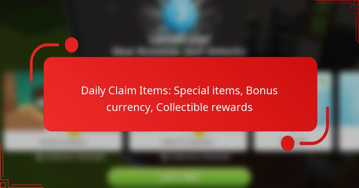 Daily Claim Items: Special items, Bonus currency, Collectible rewards