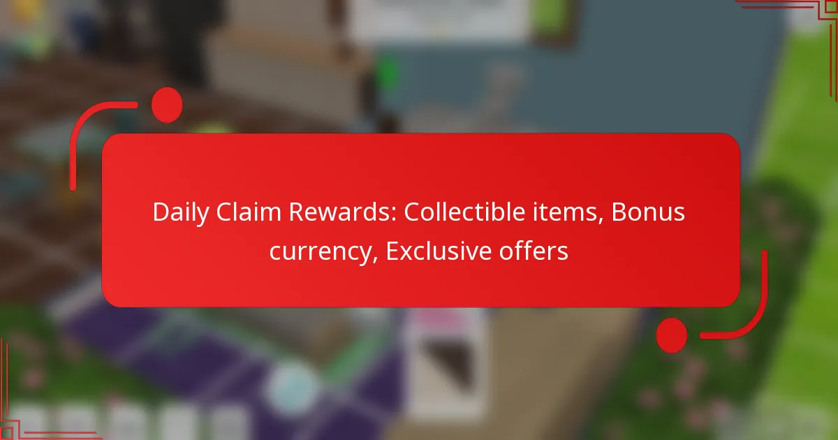 Daily Claim Rewards: Collectible items, Bonus currency, Exclusive offers