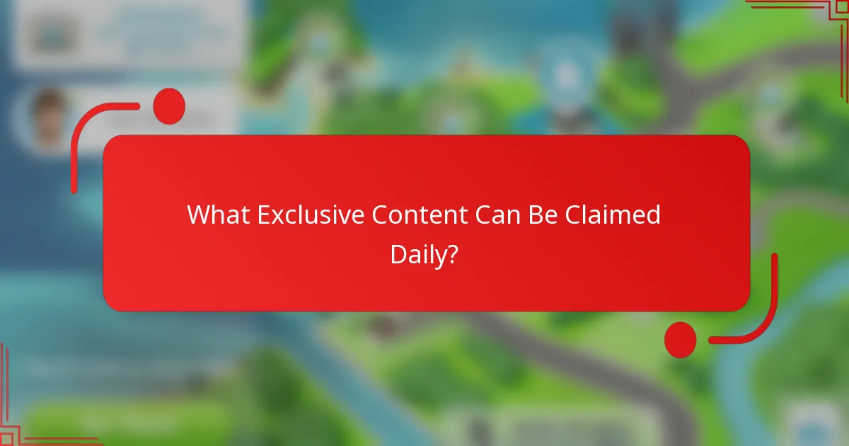What Exclusive Content Can Be Claimed Daily?