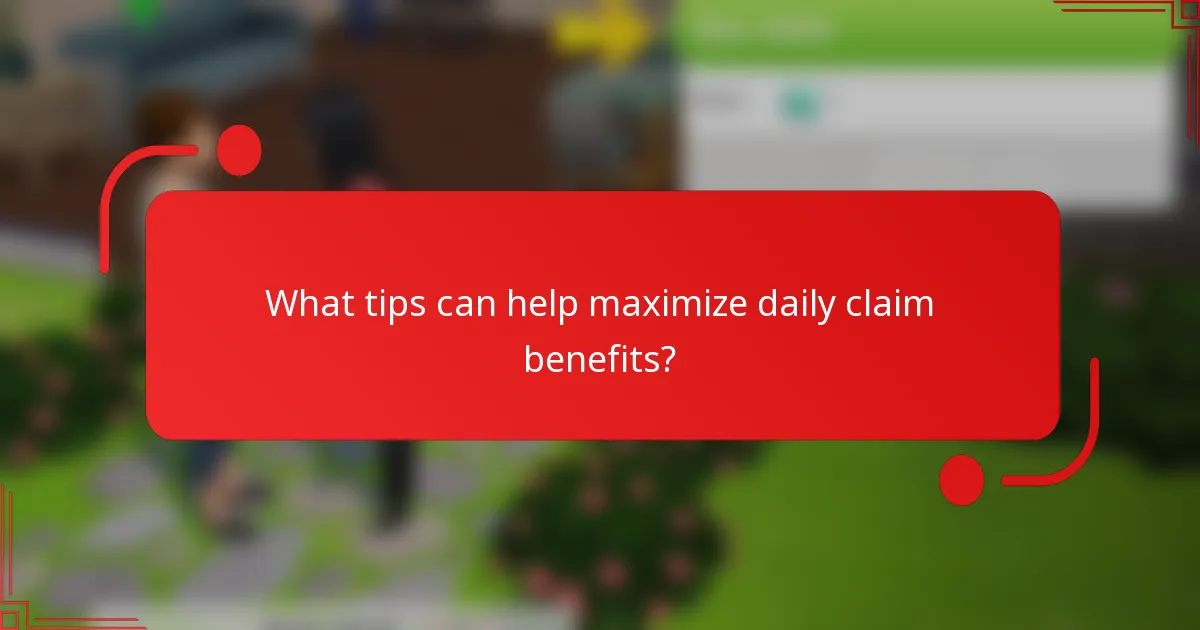 What tips can help maximize daily claim benefits?